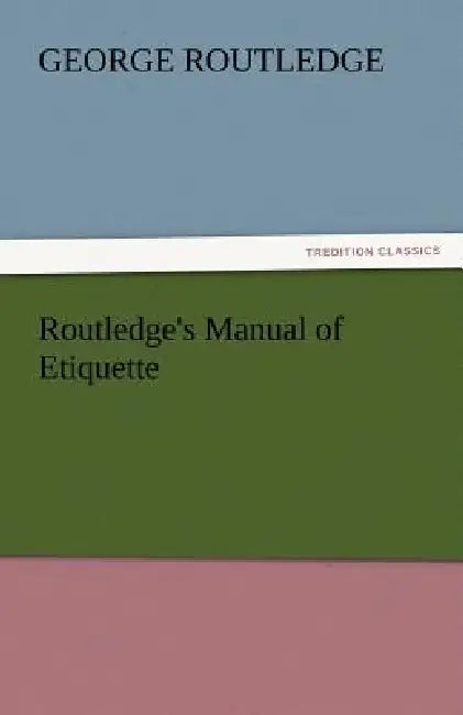 Routledge's Manual of Etiquette by George Routledge