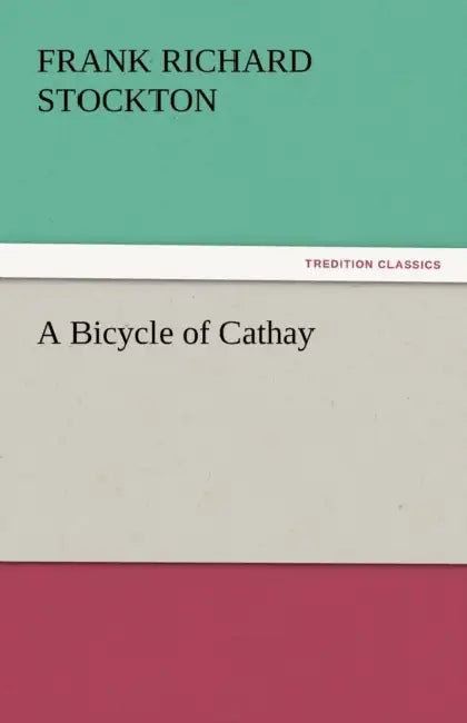 A Bicycle of Cathay by Frank Richard Stockton