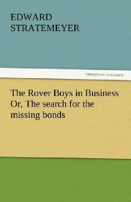 The Rover Boys in Business Or, the Search for the Missing Bonds by Edward Stratemeyer