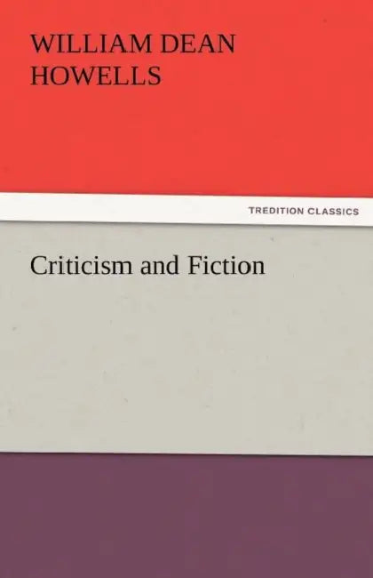 Criticism and Fiction by William Dean Howells