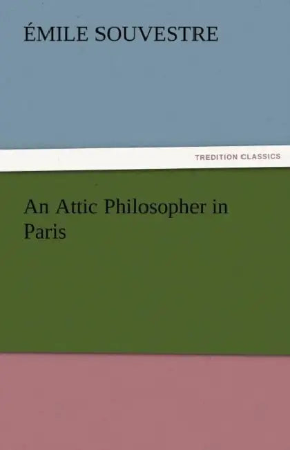 An Attic Philosopher in Paris - Complete by Emile Souvestre