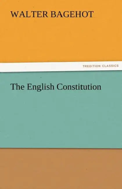 The English Constitution by Walter Bagehot