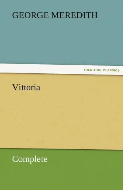 Vittoria - Complete by George Meredith