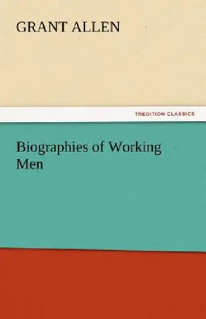 Biographies of Working Men by Grant Allen