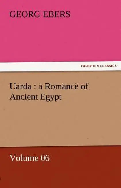 Uarda: A Romance of Ancient Egypt - Volume 06 by Georg Ebers