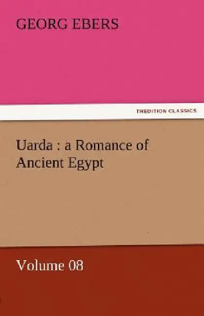 Uarda: A Romance of Ancient Egypt - Volume 08 by Georg Ebers