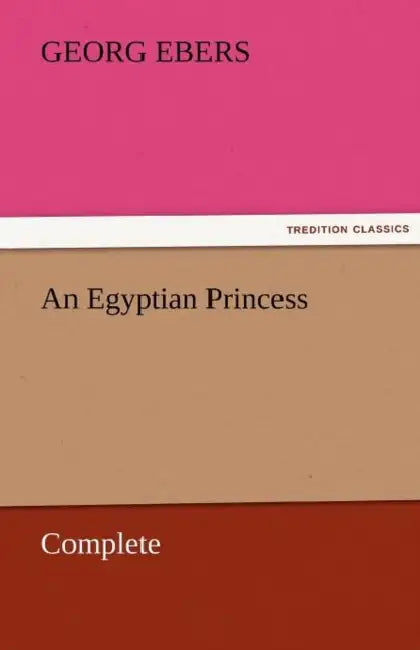 An Egyptian Princess - Complete by Georg Ebers