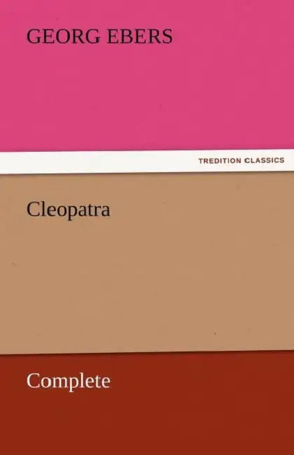Cleopatra - Complete by Georg Ebers
