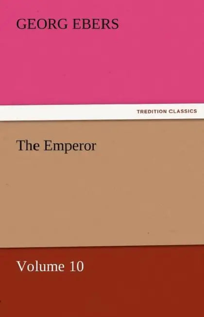 The Emperor - Volume 10 by Georg Ebers