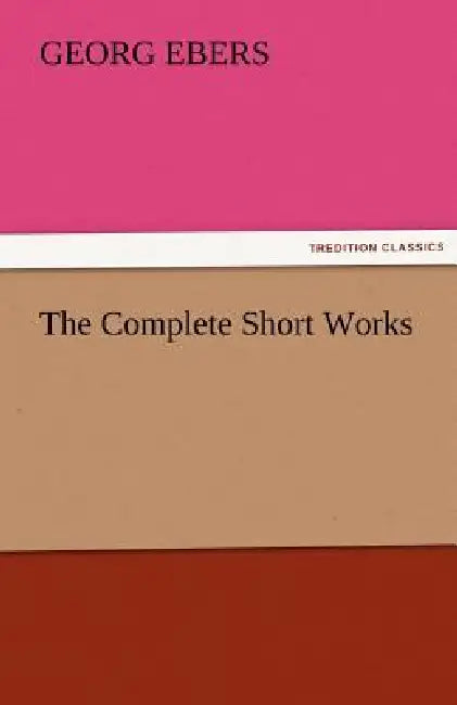 The Complete Short Works by Georg Ebers