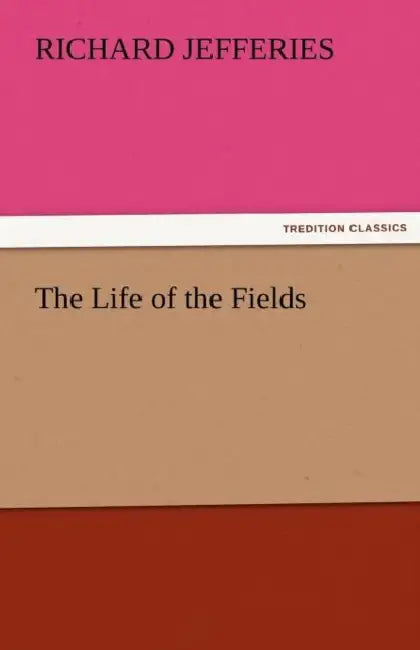 The Life of the Fields by Richard Jefferies