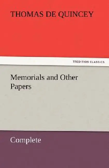 Memorials and Other Papers - Complete by Thomas de Quincey