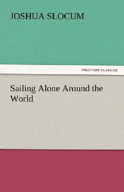 Sailing Alone Around the World by Joshua Slocum