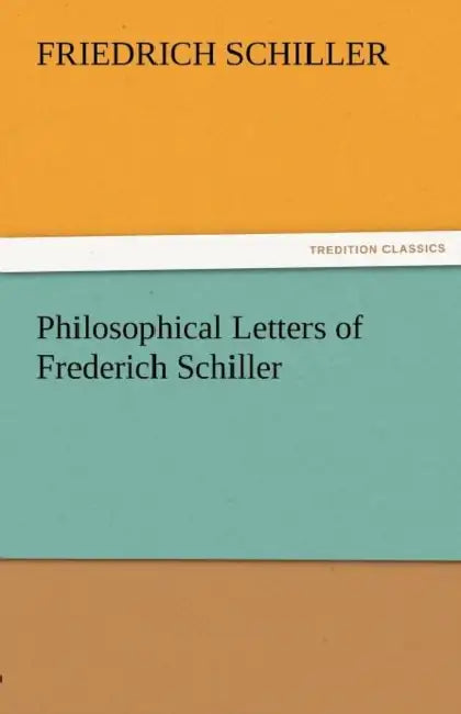 Philosophical Letters of Frederich Schiller by Friedrich Schiller