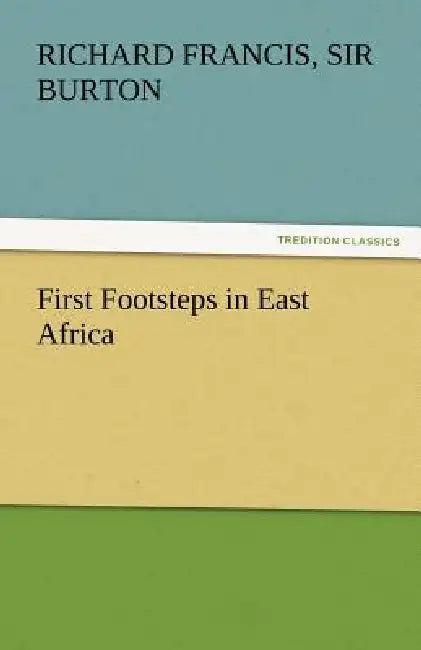 First Footsteps in East Africa by Richard Francis Burton