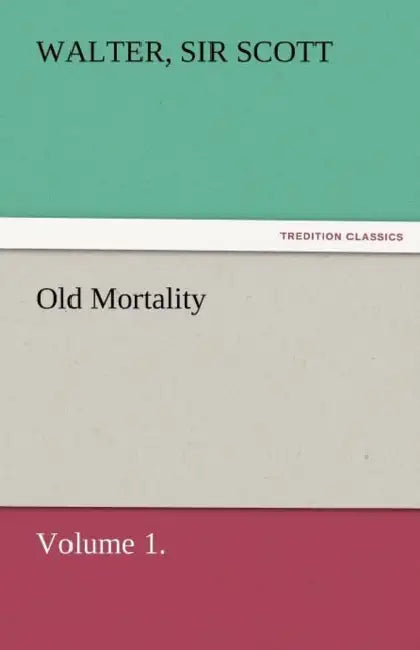 Old Mortality, Volume 1. by Walter Scott
