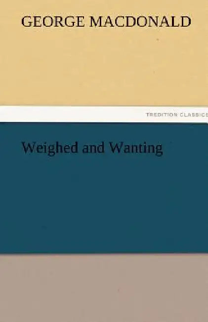 Weighed and Wanting by George MacDonald