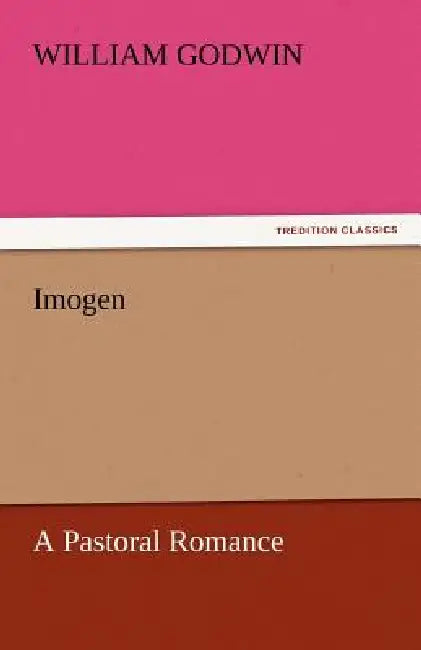 Imogen a Pastoral Romance by William Godwin