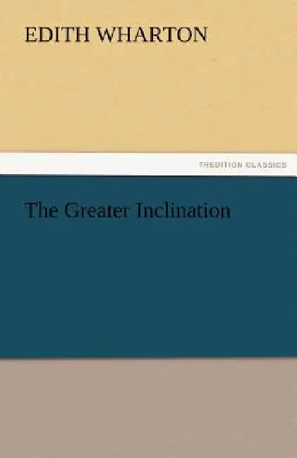 The Greater Inclination by Edith Wharton