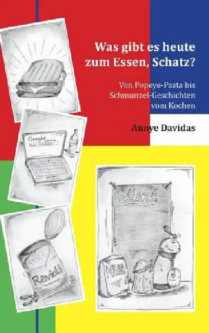 Was Gibt Es Heute Zum Essen, Schatz? by Annye Davidas