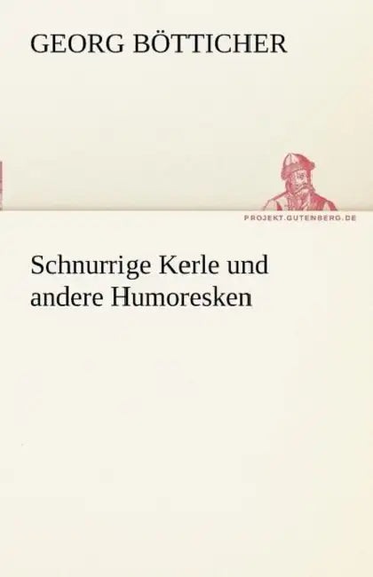 Schnurrige Kerle Und Andere Humoresken by Georg B. Tticher