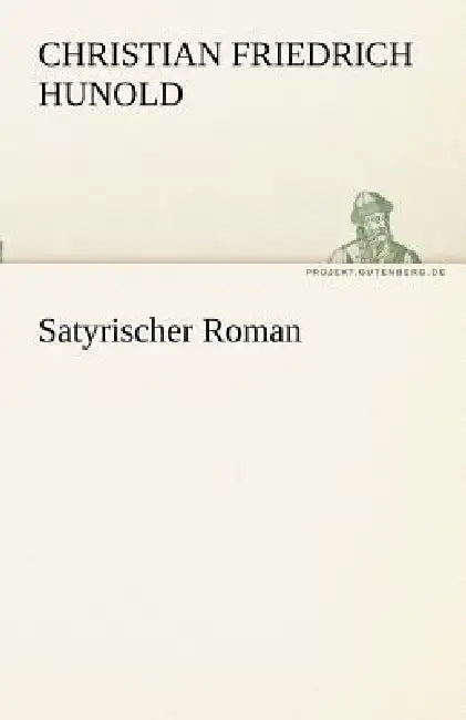 Satyrischer Roman by Christian Friedrich Hunold