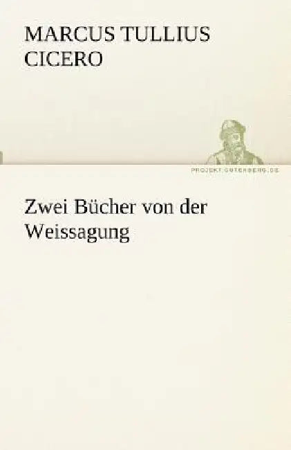 Zwei Bucher Von Der Weissagung by Marcus Tullius Cicero