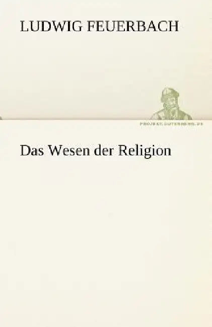 Das Wesen Der Religion by Ludwig Feuerbach