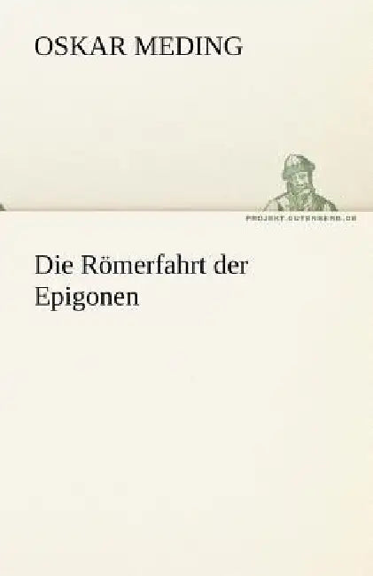 Die Romerfahrt Der Epigonen by Oskar Meding