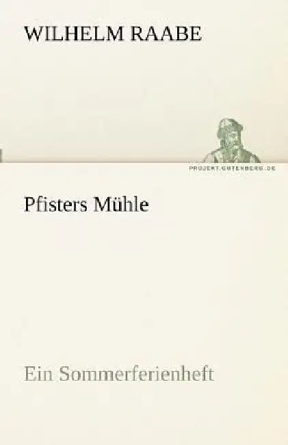 Pfisters Muhle by Wilhelm Raabe
