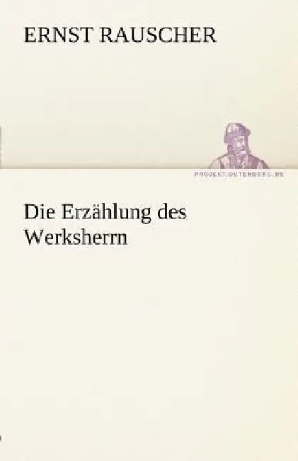 Die Erzahlung Des Werksherrn by Ernst Rauscher