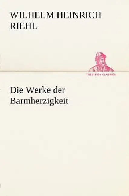Die Werke Der Barmherzigkeit by Wilhelm Heinrich Riehl