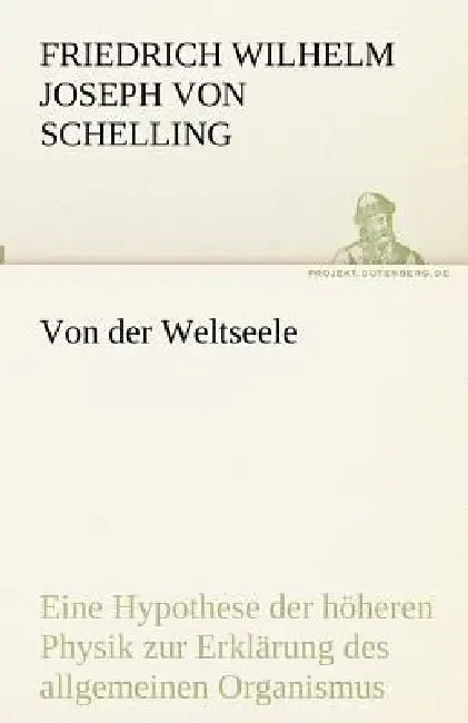 Von der Weltseele by Friedrich Wilhelm Joseph Von Schelling