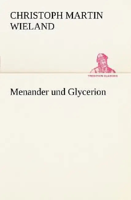 Menander Und Glycerion by Christoph Martin Wieland