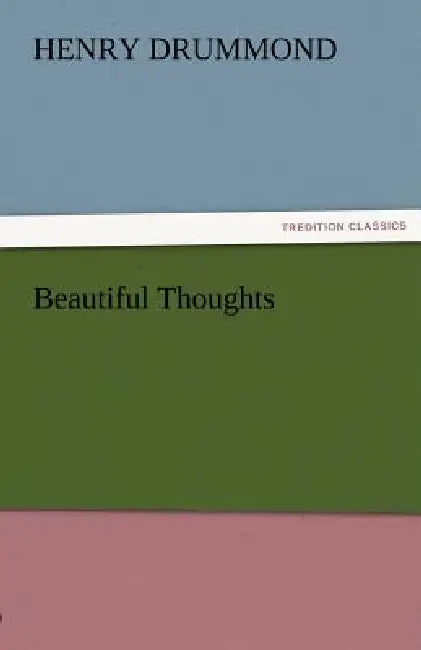 Beautiful Thoughts by Henry Drummond