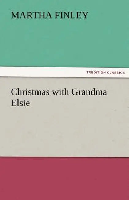 Christmas with Grandma Elsie by Martha Finley