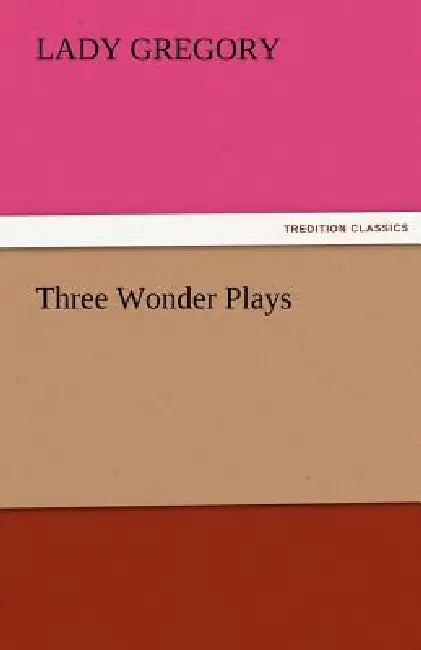 Three Wonder Plays by Lady Gregory