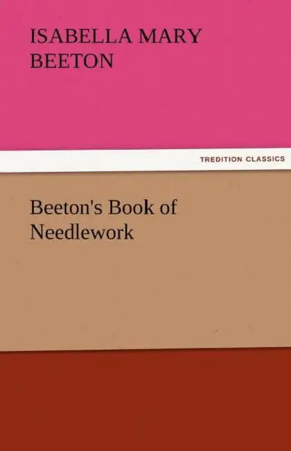 Beeton's Book of Needlework by (Isabella Mary) Beeton