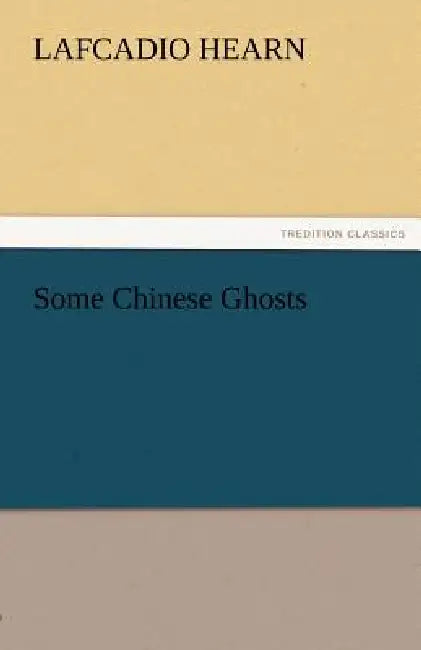 Some Chinese Ghosts by Lafcadio Hearn