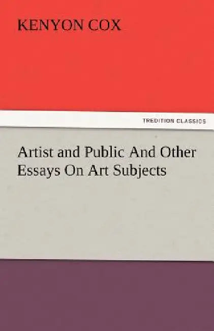 Artist and Public and Other Essays on Art Subjects by Kenyon Cox