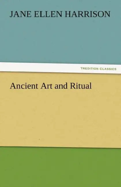 Ancient Art and Ritual by Jane Ellen Harrison