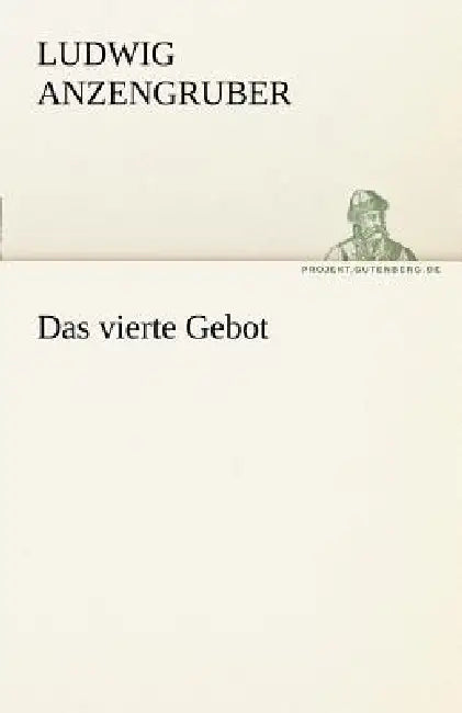 Das Vierte Gebot by Ludwig Anzengruber