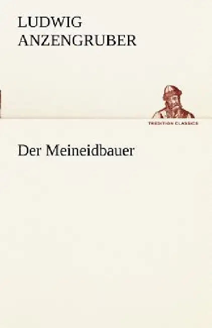 Der Meineidbauer by Ludwig Anzengruber