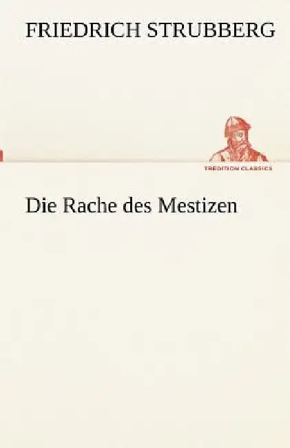 Die Rache des Mestizen by Friedrich Strubberg