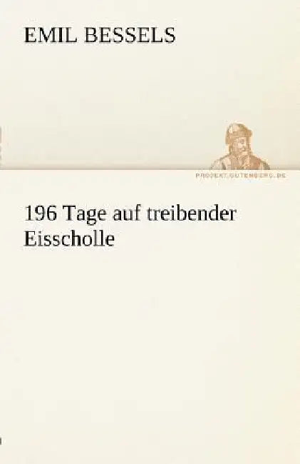 196 Tage Auf Treibender Eisscholle by Emil Bessels