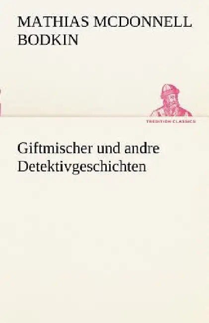 Giftmischer Und Andre Detektivgeschichten by McDonnell Matthias Bodkin
