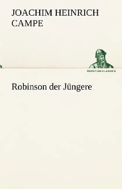 Robinson Der Jungere by Joachim Heinrich Campe