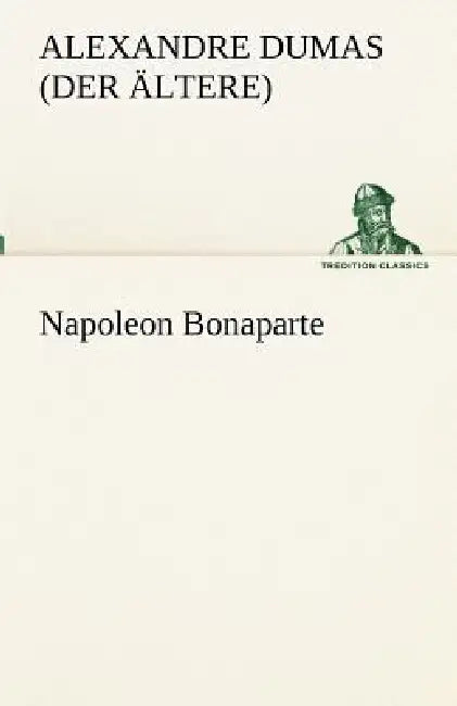 Napoleon Bonaparte by Alexandre Dumas (Der Ltere)