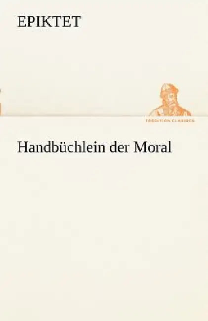 Handbuchlein Der Moral by Epiktet