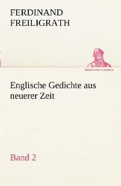 Englische Gedichte Aus Neuerer Zeit 2 by Ferdinand Freiligrath